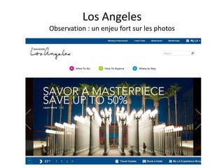 Los Angeles
Observation : un enjeu fort sur les photos
 