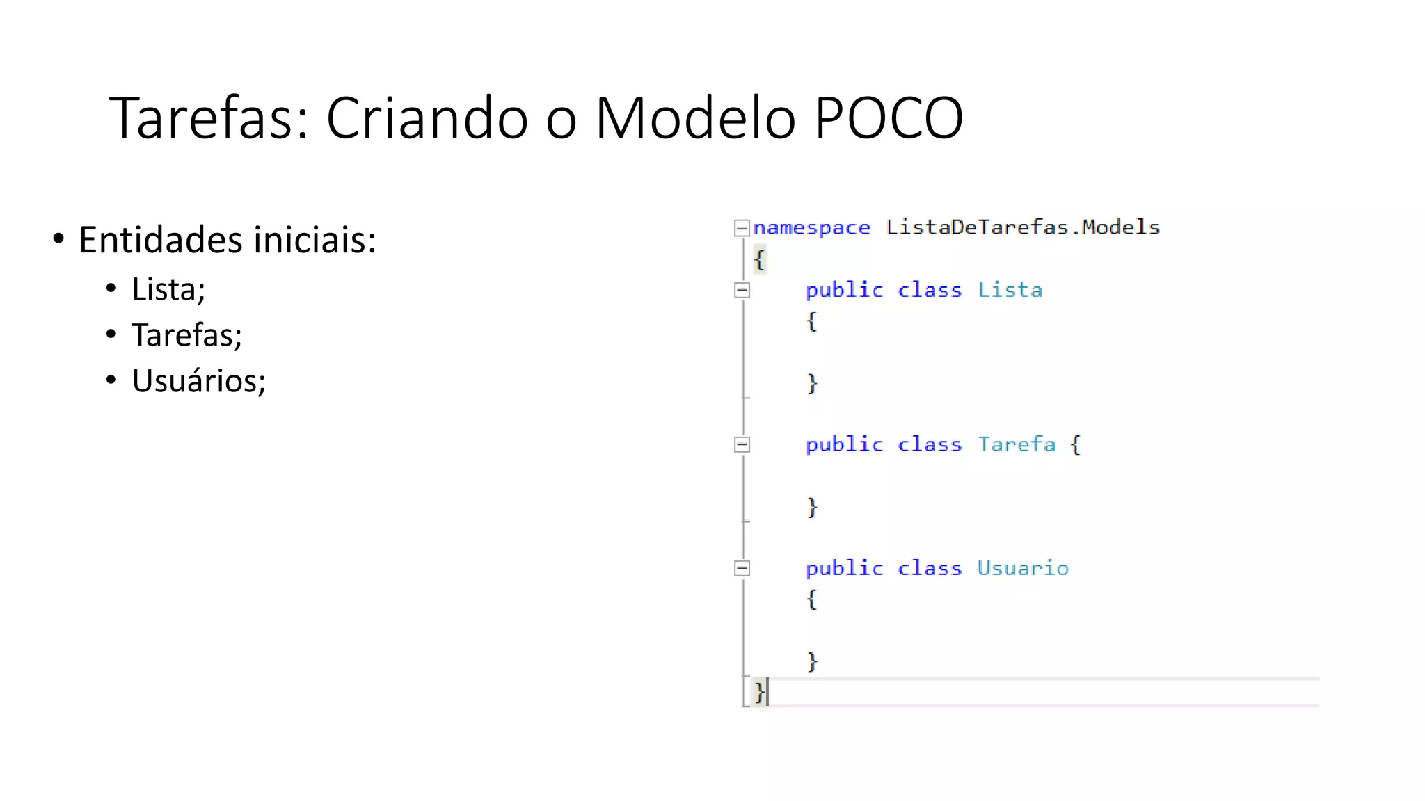 Tarefas: Criando o Modelo POCO 
•Entidades iniciais: 
•Lista; 
•Tarefas; 
•Usuários;  