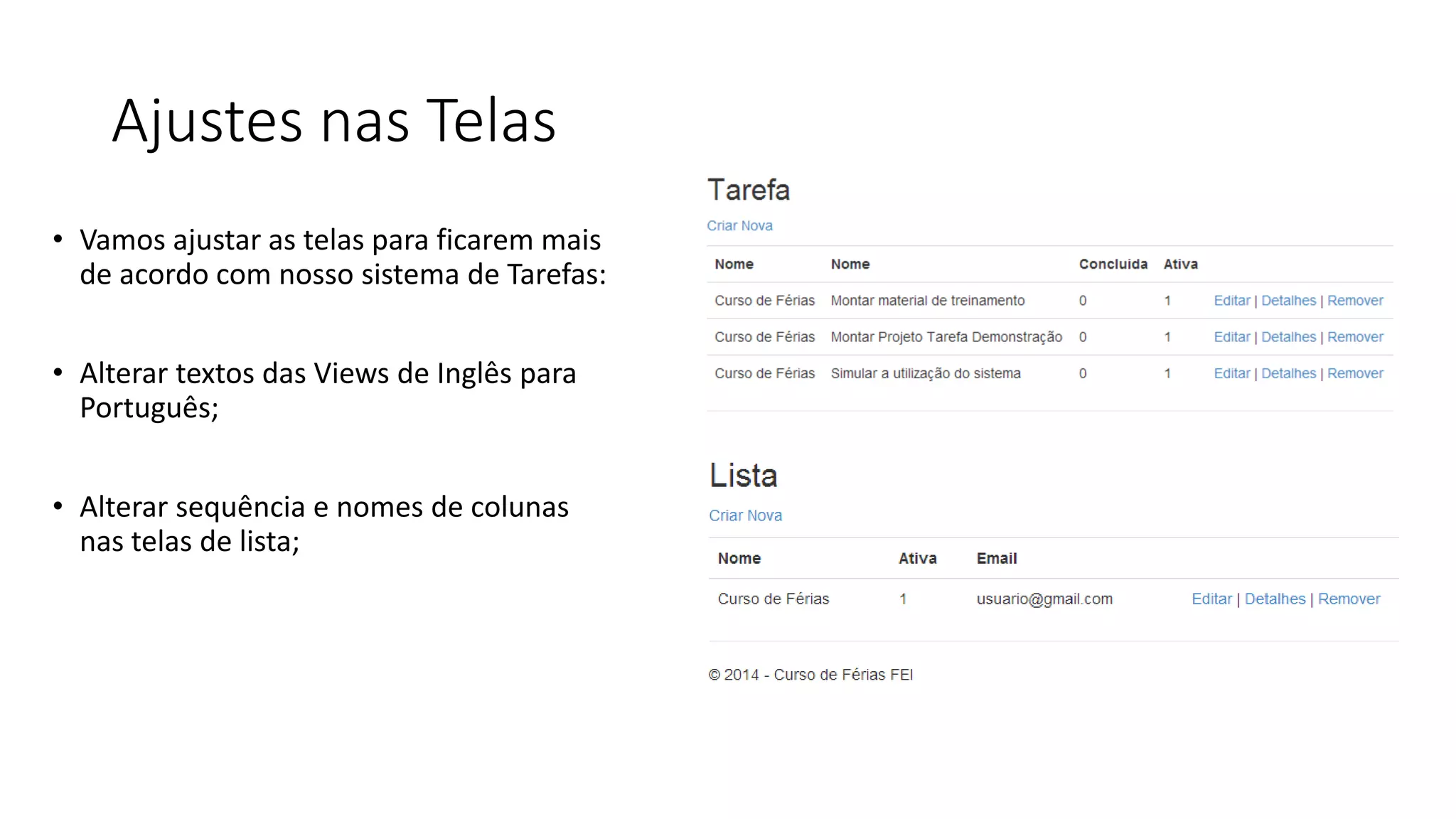 Ajustes nas Telas 
•Vamos ajustar as telas para ficarem mais de acordo com nosso sistema de Tarefas: 
•Alterar textos das Views de Inglês para Português; 
•Alterar sequência e nomes de colunas nas telas de lista;  