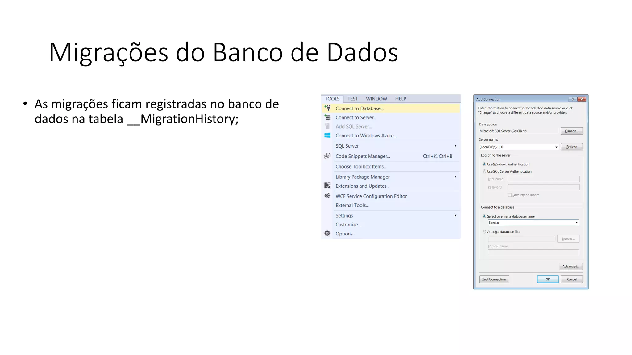 Migrações do Banco de Dados 
•As migrações ficam registradas no banco de dados na tabela __MigrationHistory;  