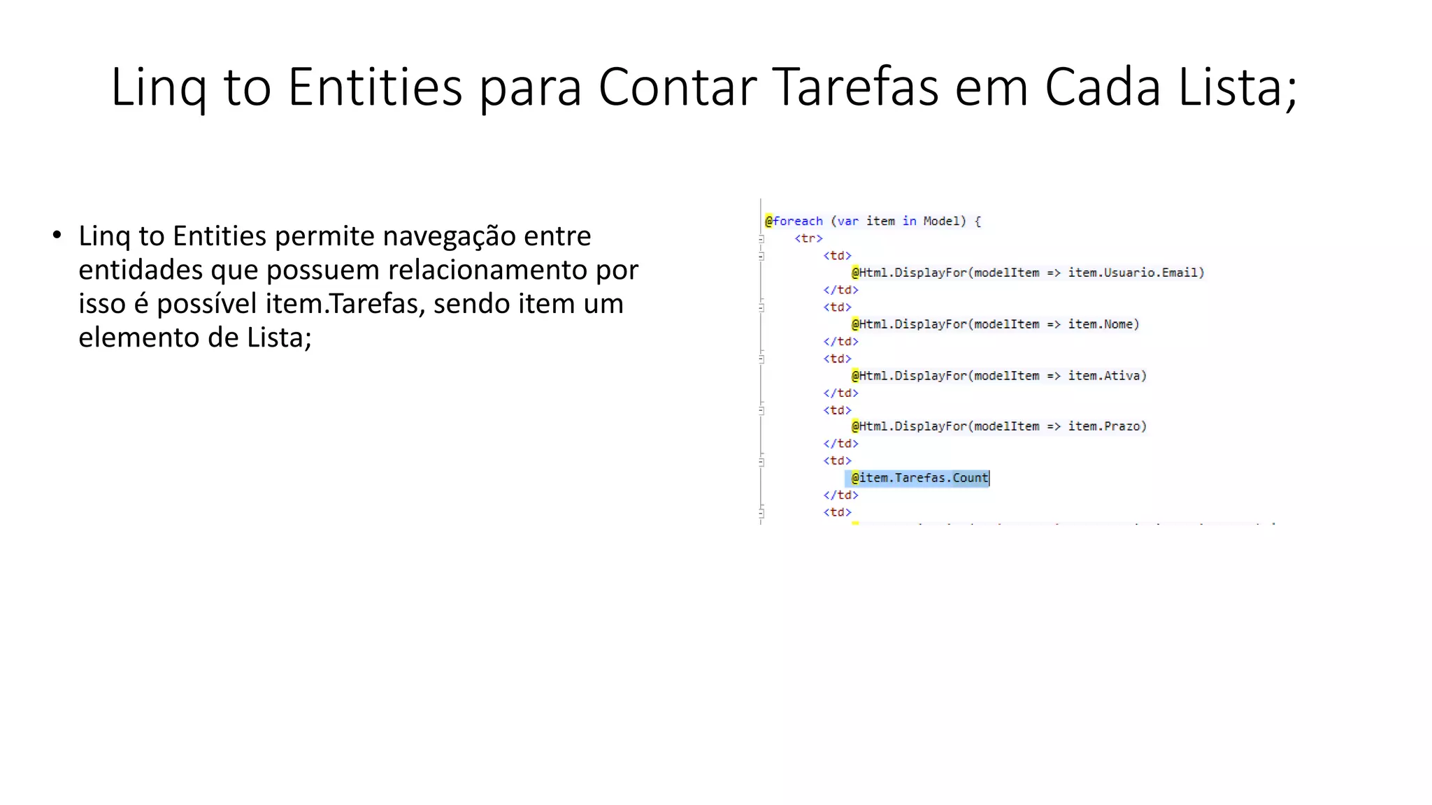 Linq to Entities para Contar Tarefas em Cada Lista; 
•Linq to Entities permite navegação entre entidades que possuem relacionamento por isso é possível item.Tarefas, sendo item um elemento de Lista;  