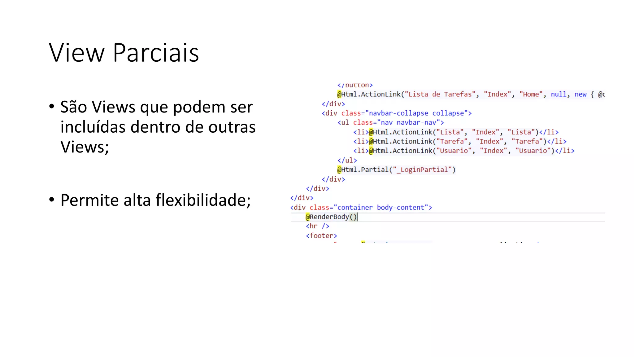 View Parciais 
•São Views que podem ser incluídas dentro de outras Views; 
•Permite alta flexibilidade;  