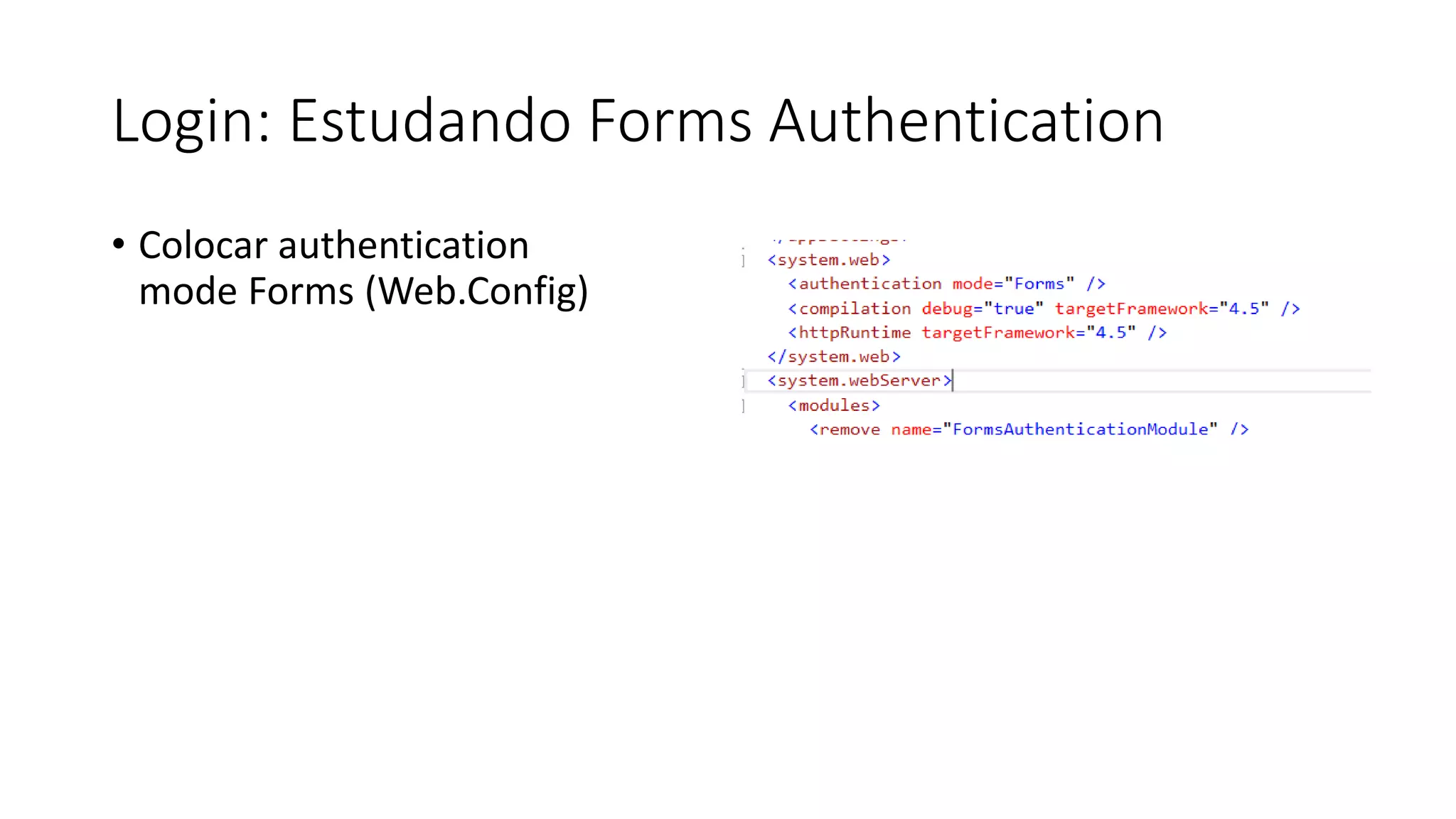 Login: Estudando Forms Authentication 
•Colocar authentication mode Forms (Web.Config)  