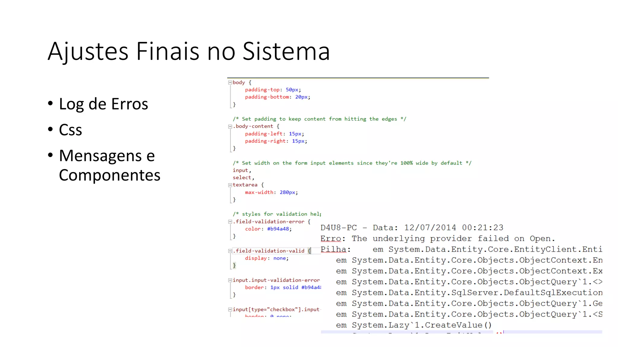 Ajustes Finais no Sistema 
•Log de Erros 
•Css 
•Mensagens e Componentes  