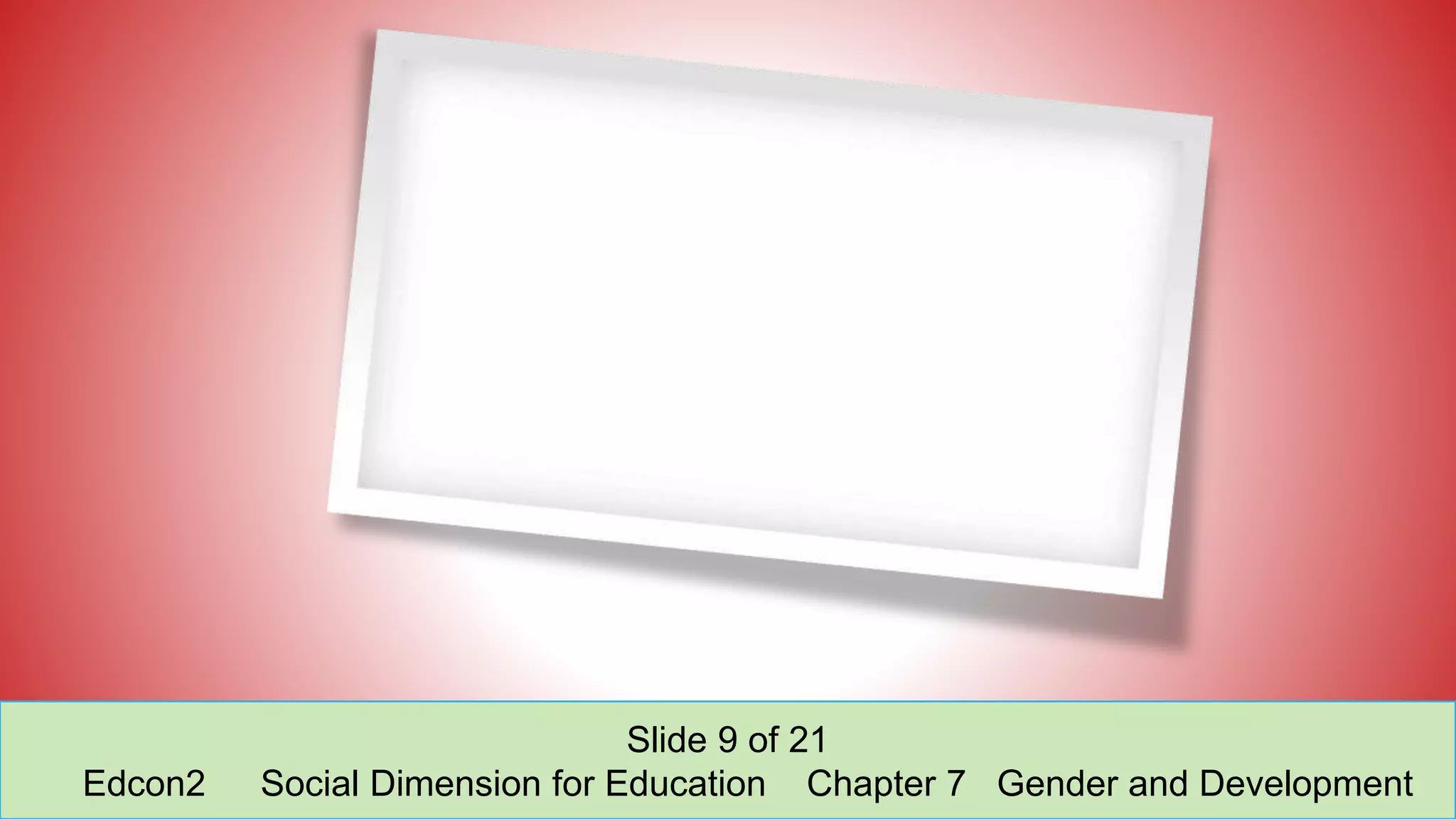 Slide 9 of 21
Edcon2 Social Dimension for Education Chapter 7 Gender and Development
 
