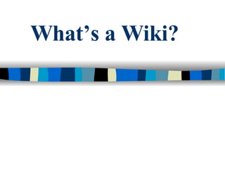 What’s a Wiki? 