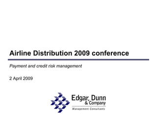 Airline Distribution 2009 conference Payment and credit risk management 2 April 2009 