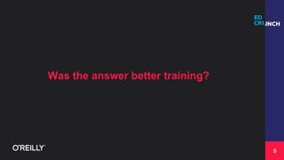5
Was the answer better training?
 