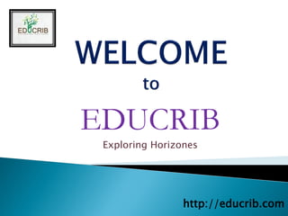 EDUCRIB
Exploring Horizones
http://educrib.com
 