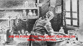 ARE WE FORGETTING THE GREAT TEACHING ON
INFECTION CONTROL
1/20/2019 Dr.T.V.Rao MD @Education in infection
control-
3
 