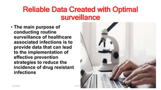 Reliable Data Created with Optimal
surveillance
• The main purpose of
conducting routine
surveillance of healthcare
associated infections is to
provide data that can lead
to the implementation of
effective prevention
strategies to reduce the
incidence of drug resistant
infections
5/1/2018 Dr.T.V.Rao MD 32
 