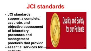 JCI standards
• JCI standards
support a complete,
accurate, and
objective assessment
of laboratory
processes and
management
practices that provide
essential services for5/1/2018 Dr.T.V.Rao MD 41
 