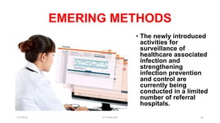 EMERING METHODS
• The newly introduced
activities for
surveillance of
healthcare associated
infection and
strengthening
infection prevention
and control are
currently being
conducted in a limited
number of referral
hospitals.
5/1/2018 Dr.T.V.Rao MD 56
 