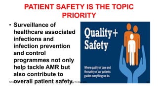 PATIENT SAFETY IS THE TOPIC
PRIORITY
• Surveillance of
healthcare associated
infections and
infection prevention
and control
programmes not only
help tackle AMR but
also contribute to
overall patient safety.5/1/2018 Dr.T.V.Rao MD 58
 
