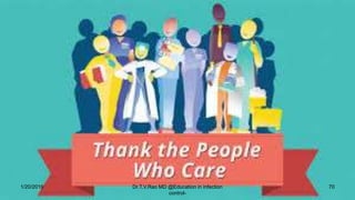 1/20/2019 Dr.T.V.Rao MD @Education in infection
control-
70
 