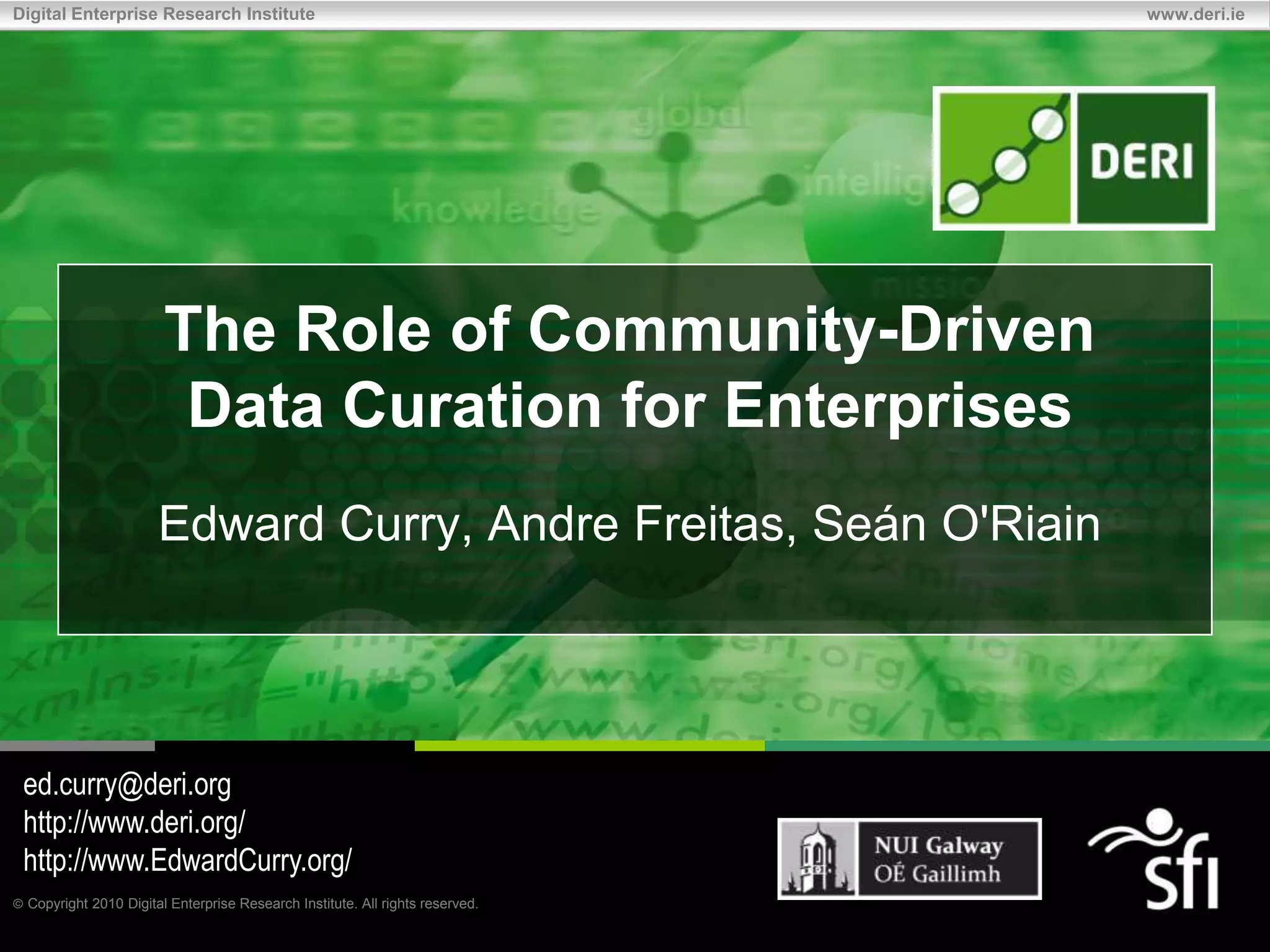 The Role of Community-Driven Data Curation for EnterprisesEdward Curry, Andre Freitas, Seán O'Riain ed.curry@deri.orghttp://www.deri.org/http://www.EdwardCurry.org/
