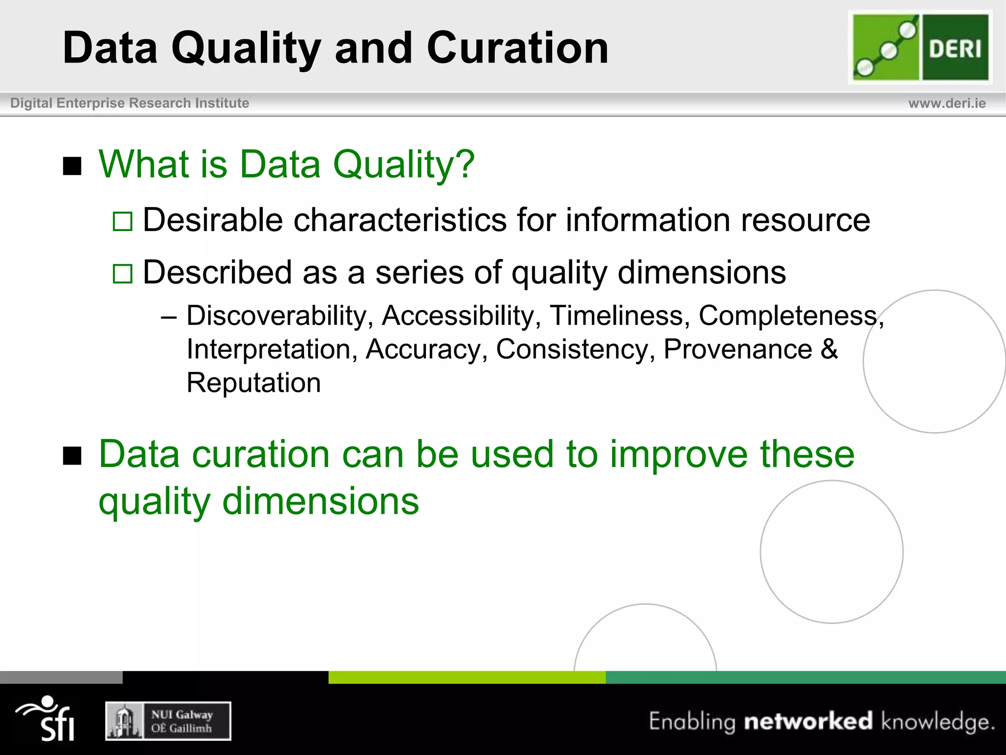 What is Data Curation?DigitalCuration Selection, preservation, maintenance, collection, and archiving of digital assetsDataCurationActive management of data over its life-cycleData CuratorsEnsure data is trustworthy, discoverable, accessible, reusable, and fit for useMuseum cataloguers of the Internet age