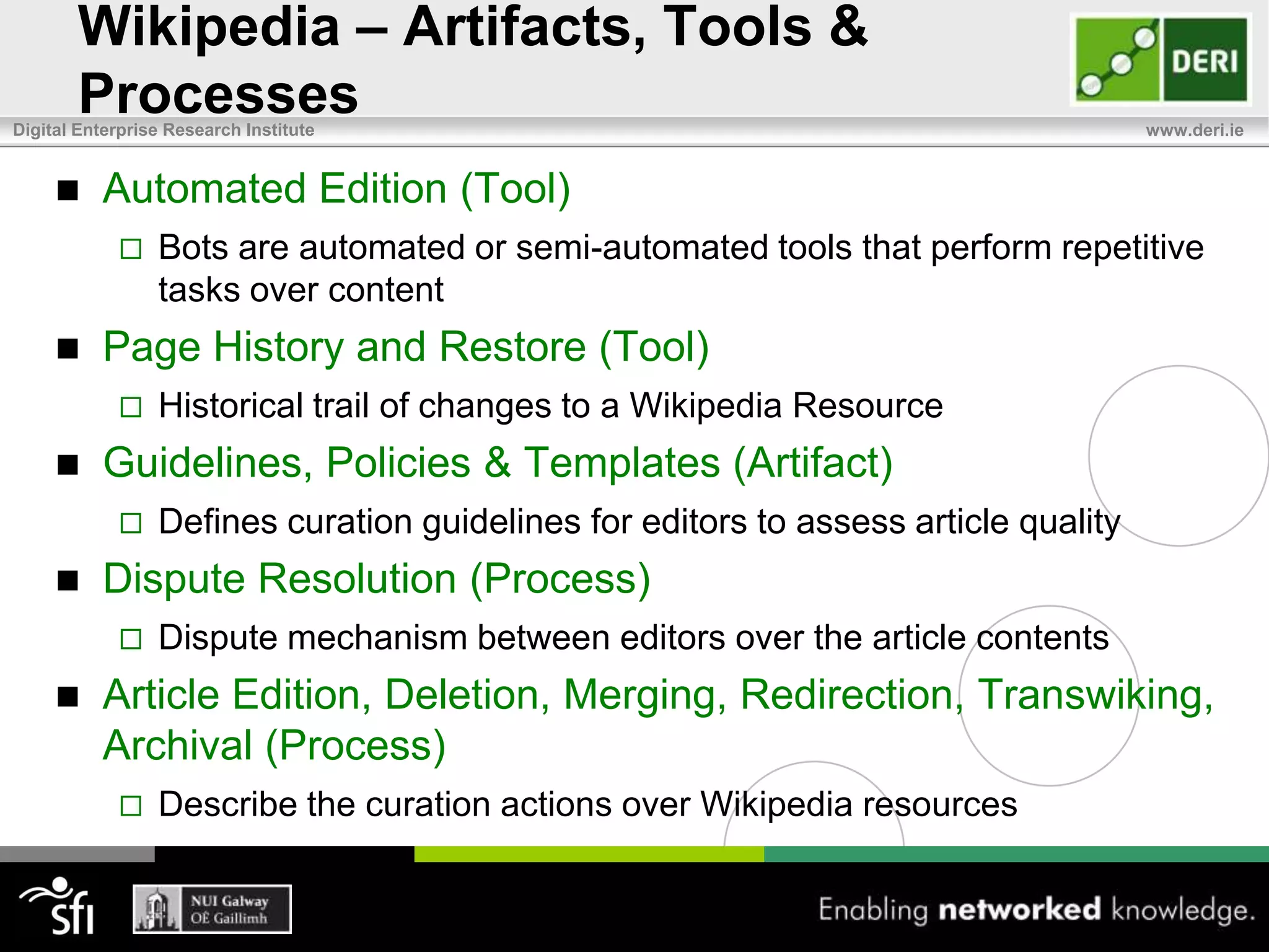 Wikipedia – Social OrganizationIncentivesImprovement of one’s reputationSense of efficacyContributing effectively to a meaningful project Over time focus of editors typically changeFrom curators of a few articles in specific topics To more global curation perspectiveEnforcing quality assessment of Wikipedia as a whole