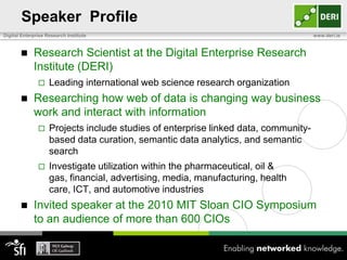 Speaker  Profile<br />Research Scientist at the Digital Enterprise Research Institute (DERI)<br />Leading international we...