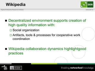 Wikipedia<br />Open-source encyclopedia<br />Collaboratively built by large community<br />Challenges existing models of c...