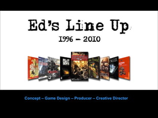 Concept – Game Design – Producer – Creative Director 