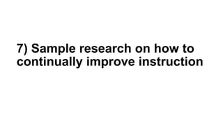 7) Sample research on how to
continually improve instruction
 