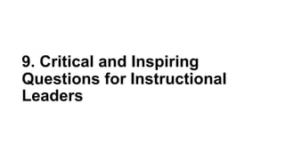 9. Critical and Inspiring
Questions for Instructional
Leaders
 