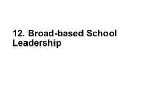 12. Broad-based School
Leadership
 