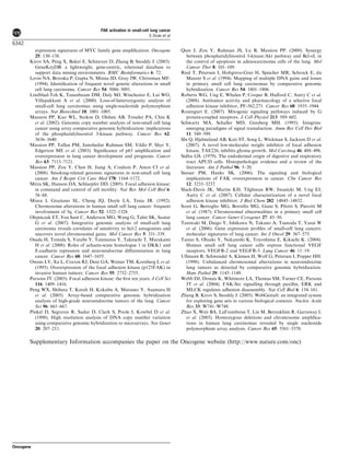 expression signatures of MYC family gene ampliﬁcation. Oncogene
25: 130–138.
Kirov SA, Peng X, Baker E, Schmoyer D, Zhang B, Snoddy J. (2005).
GeneKeyDB: a lightweight, gene-centric, relational database to
support data mining environments. BMC Bioinformatics 6: 72.
Levin NA, Brzoska P, Gupta N, Minna JD, Gray JW, Christman MF.
(1994). Identiﬁcation of frequent novel genetic alterations in small
cell lung carcinoma. Cancer Res 54: 5086–5091.
Lindblad-Toh K, Tanenbaum DM, Daly MJ, Winchester E, Lui WO,
Villapakkam A et al. (2000). Loss-of-heterozygosity analysis of
small-cell lung carcinomas using single-nucleotide polymorphism
arrays. Nat Biotechnol 18: 1001–1005.
Massion PP, Kuo WL, Stokoe D, Olshen AB, Treseler PA, Chin K
et al. (2002). Genomic copy number analysis of non-small cell lung
cancer using array comparative genomic hybridization: implications
of the phosphatidylinositol 3-kinase pathway. Cancer Res 62:
3636–3640.
Massion PP, Taﬂan PM, Jamshedur Rahman SM, Yildiz P, Shyr Y,
Edgerton ME et al. (2003). Signiﬁcance of p63 ampliﬁcation and
overexpression in lung cancer development and prognosis. Cancer
Res 63: 7113–7121.
Massion PP, Zou Y, Chen H, Jiang A, Coulson P, Amos CI et al.
(2008). Smoking-related genomic signatures in non-small cell lung
cancer. Am J Respir Crit Care Med 178: 1164–1172.
Mitra SK, Hanson DA, Schlaepfer DD. (2005). Focal adhesion kinase:
in command and control of cell motility. Nat Rev Mol Cell Biol 6:
56–68.
Miura I, Graziano SL, Cheng JQ, Doyle LA, Testa JR. (1992).
Chromosome alterations in human small cell lung cancer: frequent
involvement of 5q. Cancer Res 52: 1322–1328.
Olejniczak ET, Van Sant C, Anderson MG, Wang G, Tahir SK, Sauter
G et al. (2007). Integrative genomic analysis of small-cell lung
carcinoma reveals correlates of sensitivity to bcl-2 antagonists and
uncovers novel chromosomal gains. Mol Cancer Res 5: 331–339.
Osada H, Tomida S, Yatabe Y, Tatematsu Y, Takeuchi T, Murakami
H et al. (2008). Roles of achaete-scute homologue 1 in DKK1 and
E-cadherin repression and neuroendocrine differentiation in lung
cancer. Cancer Res 68: 1647–1655.
Owens LV, Xu L, Craven RJ, Dent GA, Weiner TM, Kornberg L et al.
(1995). Overexpression of the focal adhesion kinase (p125FAK) in
invasive human tumors. Cancer Res 55: 2752–2755.
Parsons JT. (2003). Focal adhesion kinase: the ﬁrst ten years. J Cell Sci
116: 1409–1416.
Peng WX, Shibata T, Katoh H, Kokubu A, Matsuno Y, Asamura H
et al. (2005). Array-based comparative genomic hybridization
analysis of high-grade neuroendocrine tumors of the lung. Cancer
Sci 96: 661–667.
Pinkel D, Segraves R, Sudar D, Clark S, Poole I, Kowbel D et al.
(1998). High resolution analysis of DNA copy number variation
using comparative genomic hybridization to microarrays. Nat Genet
20: 207–211.
Qian J, Zou Y, Rahman JS, Lu B, Massion PP. (2009). Synergy
between phosphatidylinositol 3-kinase/Akt pathway and Bcl-xL in
the control of apoptosis in adenocarcinoma cells of the lung. Mol
Cancer Ther 8: 101–109.
Ried T, Petersen I, Holtgreve-Grez H, Speicher MR, Schrock E, du
Manoir S et al. (1994). Mapping of multiple DNA gains and losses
in primary small cell lung carcinomas by comparative genomic
hybridization. Cancer Res 54: 1801–1806.
Roberts WG, Ung E, Whalen P, Cooper B, Hulford C, Autry C et al.
(2008). Antitumor activity and pharmacology of a selective focal
adhesion kinase inhibitor, PF-562,271. Cancer Res 68: 1935–1944.
Rozengurt E. (2007). Mitogenic signaling pathways induced by G
protein-coupled receptors. J Cell Physiol 213: 589–602.
Schwartz MA, Schaller MD, Ginsberg MH. (1995). Integrins:
emerging paradigms of signal transduction. Annu Rev Cell Dev Biol
11: 549–599.
Shi Q, Hjelmeland AB, Keir ST, Song L, Wickman S, Jackson D et al.
(2007). A novel low-molecular weight inhibitor of focal adhesion
kinase, TAE226, inhibits glioma growth. Mol Carcinog 46: 488–496.
Sidhu GS. (1979). The endodermal origin of digestive and respiratory
tract APUD cells. Histopathologic evidence and a review of the
literature. Am J Pathol 96: 5–20.
Siesser PM, Hanks SK. (2006). The signaling and biological
implications of FAK overexpression in cancer. Clin Cancer Res
12: 3233–3237.
Slack-Davis JK, Martin KH, Tilghman RW, Iwanicki M, Ung EJ,
Autry C et al. (2007). Cellular characterization of a novel focal
adhesion kinase inhibitor. J Biol Chem 282: 14845–14852.
Sozzi G, Bertoglio MG, Borrello MG, Giani S, Pilotti S, Pierotti M
et al. (1987). Chromosomal abnormalities in a primary small cell
lung cancer. Cancer Genet Cytogenet 27: 45–50.
Taniwaki M, Daigo Y, Ishikawa N, Takano A, Tsunoda T, Yasui W
et al. (2006). Gene expression proﬁles of small-cell lung cancers:
molecular signatures of lung cancer. Int J Oncol 29: 567–575.
Tanno S, Ohsaki Y, Nakanishi K, Toyoshima E, Kikuchi K. (2004).
Human small cell lung cancer cells express functional VEGF
receptors, VEGFR-2 and VEGFR-3. Lung Cancer 46: 11–19.
Ullmann R, Schwendel A, Klemen H, Wolf G, Petersen I, Popper HH.
(1998). Unbalanced chromosomal aberrations in neuroendocrine
lung tumors as detected by comparative genomic hybridization.
Hum Pathol 29: 1145–1149.
Webb DJ, Donais K, Whitmore LA, Thomas SM, Turner CE, Parsons
JT et al. (2004). FAK-Src signalling through paxillin, ERK and
MLCK regulates adhesion disassembly. Nat Cell Biol 6: 154–161.
Zhang B, Kirov S, Snoddy J. (2005). WebGestalt: an integrated system
for exploring gene sets in various biological contexts. Nucleic Acids
Res 33: W741–W748.
Zhao X, Weir BA, LaFramboise T, Lin M, Beroukhim R, Garraway L
et al. (2005). Homozygous deletions and chromosome ampliﬁca-
tions in human lung carcinomas revealed by single nucleotide
polymorphism array analysis. Cancer Res 65: 5561–5570.
Supplementary Information accompanies the paper on the Oncogene website (http://www.nature.com/onc)
FAK activation in small-cell lung cancer
S Ocak et al
6342
Oncogene
 