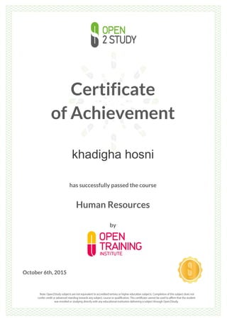 Certificate
of Achievement
khadigha hosni
has successfully passed the course
Human Resources
by
October 6th, 2015
 