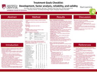 Treatment Goals Checklist:
Development, factor analysis, reliability, and validity
Erin Stotts, MA, Erica Christianson, MA, Evan T. Stanforth, Ruth Chao, Ph.D., & Andi Pusavat, Ph.D.
University of Denver, Counseling Psychology Program, Morgridge College of Education
Abstract Method Results
ReferencesIntroduction
Discussion
Byrne, B.M. (2001). Structural equation modeling with AMOS: Basic
concepts, applications, and programming. Mahwah, NJ: Lawrence
Erlbaum Associates Inc.
Corey, G.C. (2009). Theory and practice of counseling and
psychotherapy, (8th ed.). Belmont, CA: Thomson Higher
Education.
Hackney, H.L., & Cormier, S. (2009). The professional counselor: A
process guide to helping, (6th ed.). Upper Saddle River, NJ:
Pearson Education Inc.
Hudspeth, E.F. (2010). Relationships between substance abuse related
factors, counseling, and harm reduction in emerging adult college
students. Dissertation abstracts international section A:
Humanities and social sciences, 70(11-A), 4192.
Joreskog, K. G., & Sorbom, D. (1989). LISREL 8.72: User's reference
guide. Mooresville, IN: Scientific Software.
Marlatt, G.A., Larimer, M.E., & Witkiewitz, K. (Eds.). (2011) Harm
reduction: Pragmatic strategies for managing high-risk behaviors.
New York, NY: Guilford Press.
Quintana, S. M., & Maxwell, S. E. (1999). Implications of recent
developments in structural equation modeling for counseling
psychology. The Counseling Psychologist, 27, 485–527.
Schumacker, R. E., & Lomax, R. G. (1996). A beginner’s guide to
structural equation modeling (2nd ed.). Mahwah, NJ: Lawrence
Erlbaum.
Szymanski, L. S. (2000). Happiness as a treatment goal. American
Journal on Mental Retardation, 105, 352-362.
Table 1: Demographic Characteristics
Study 1 Gender
(N = 131)
57 men (43.5%), 71 women (54.1%), 3
transgender (2.2%)
Age 18-79, M = 39.3 ± 14 years
Racial Status 100 Caucasian (76.3%) 31 racial minorities
(23.6%)
Study 2 Gender
(N = 124)
60 men (48.4%), 64 women (51.6%)
Age 17-58, M = 35.94 ± 12.39 years
• Effectively and efficiently assessing clients' goals in treatment
has been a foundation to quality treatment (Corey, 2009;
Hackney & Cormier, 2009)
• Szymanski (2000) conducted a qualitative content analysis of
counseling theories in regard to themes of clients' needs in
counseling
• (need-fulfillment, effective interpersonal relations,
minimization of anxiety and conflict, intentional action,
personal growth and development, pursuit of meaningful
work or activity, & holistic health)
• Marlatt, Larimer, and Witkiewitz (2011) reported the
significant role of harm reduction in counseling
• Hudspeth (2010) indicated increasing requests of clients on
alcohol and drug issues, and the misunderstanding of these
goals have a negative impact on treatment outcome
• We developed a tool to better understand clients' treatment
goals: the Treatment Goals Checklist (TGC)
• The study reports results of two studies detailing the TGC’s
psychometric properties
• Study 2 was to investigate the structural stability of the Study
1 factor solution and to provide additional validity evidence
• Participants recruited from Western university counseling
center
• Approval was obtained from university human subjects review
committee
Instruments
• Demographic questionnaire (see Table 1)
• TGC - Initial
Procedure
• Participants briefed on study and informed of rights
• Completed instruments at intake
Setting treatment goals is essential for quality assurance and has been a
long tradition in order to direct the therapy process itself and evaluate the
outcome. The present studies report the development of a scale that
includes a checklist of treatment goals by reporting results detailing the
TGC’s psychometric properties. Study 1 administered the items to adult
clients and conducted an exploratory factor analysis (EFA) of responses,
computed subscale correlations, and assessed initial internal consistency.
Items originated from the literature review and psychologists' expertise
regarding treatment goals. Participants were recruited from a Western
university counseling center. The five resultant factors were Positive
Enhancement, Harming, Change, Use of drug, and Alcohol use. Study 2
was to investigate the structural stability the Study 1 factor solution and to
provide additional validity evidence. Comparisons were made among an
identified five-component oblique model found in the exploratory factor
analysis in Study 1, two simpler models, and a five-factor model. The
hypothesized model represented an acceptable fit to the data and
stronger fit than competing models. The results of exploratory and
confirmatory factor analyses of the TGC revealed that the relationships
among the original TGC items were explained by the five hypothesized
subscales. The findings of this study support the TGC as a measure of
the multidimensional aspects of treatment goals of clients.
Study 1: Exploratory Factor Analysis
• Necessary assumptions met (Kaiser-Meyer-Olkin measure of
sampling adequacy .92, Bartlett’s Test of Sphericity converted
to a chi-square statistic significant at .001 level, five factors
had eigenvalues higher than 1.00 and were ranging from 2.07
to 9.98, screen test indicated a five-factor solution)
• The researchers forced a one-, four-, and five six-factor
solution using both orthogonal and oblique rotation.
• Five-factor oblique-rotation solution with components together
accounted for 39.49% of the variance
• Positive Enhancement (Factor 1, 21 items) that measures
clients' goals in enhancing their attitudes and moods
• Harming (Factor 2, 2 items) to measure their thoughts of
harming themselves or others
• Change (Factor 3, 3 items) which measures their goal in
making changes
• Use of drug (Factor 4, 1 item) to measure their goal in
control their use of drugs
• Alcohol use (Factor 5, 1 item) which measures their
willingness to control their use of alcohol.
• The coefficient alphas for the TGC subscales were .92 for
Positive Enhancement; .88 for Harming; .84 for Change; .82
for Use of drug; and .82 for Alcohol use (Table 2)
Study 2: Confirmatory Factor Analysis
• 28 items of the TGC using LISREL 8.72 (Joreskog & Sorbom,
2005)
• Comparisons made among hypothesized model – (Study 1),
two simpler models--a global component model (Competing
Model A), a four-component model (Competing Model B)--
and a five-factor model (Competing Model C).
• Acceptable fit to the data, all of the fit indices “good” (Byrne,
2001; Quintana & Maxwell, 1999; Schumacker & Lomax,
1996)
• Comparative fit index [CFI] = .97
• Normed fit index [NFI] = .94
• Non-normed fit index [NNFI] = .96
• Incremental fix index [IFI] = .97
• Root-mean-square error of approximation [RMSEA] = .041
[.034-.048])
• With suggested tests (Byrne, 2001) the hypothesized model:
• Had the lowest χ2 value (925.23)
• Highest goodness-of-fit index (GFI; .92) and adjusted
goodness-of-fit index (AGFI; .90)
• The lowest χ2/df value (1.75)
• The lowest root mean square residual (RMSR; .06)
• The highest relative noncentrality index (RNI; .94),
Effect session limits has in two analyses
• The TGC is a measure of treatment goals that has been
developed with adult clients
• There is evidence of initial reliability for the TGC
• Consistent with research, positive aspects play a substantial
role in mental health
• Harm-related behaviors and thoughts were important goals
• Changing habits, drug use, and alcohol use are all important
components
• Counselors can use the TGC during an intake or when
constructing a treatment plan
Table 2: Items, Factor Loadings, Standard Deviations,
Communalities, Cronbach’s Alpha, and Eigenvalues for the
Treatment Goals Checklist (TGC)
Factor Loadings
Item 1 2 3 4 5 h2
1. Reducing my fears .45 .07 .13 .22 -.24 .73
3. Expressing myself more assertively .49 -.12 -.17 .23 .20 .73
4. Learning how to relax .64 -.26 .14 -.17 -.12 .68
6. Better tolerating my mistakes .60 -.21 -.18 .16 -.28 .69
9. Feeling less depressed .63 -.16 .16 .15 -.01 .75
13. Not taking disappoints so hard .62 -.23 -.26 .00 -.21 .78
14. Doubting myself less .70 -.03 .07 .15 -.17 .71
15. Thinking more positively .71 -.10 .06 -.10 -.19 .75
21. Better managing my physical health .41 .20 -.05 -.06 -.01 .76
22. Learning how to improve relationships .54 .21 -.19 .23 .14 .67
23. Reducing uncomfortable thoughts .50 -.24 -.09 -.05 -.06 .78
27. Reducing my sensitivity to criticism .59 -.29 -.16 .10 .13 .72
29. Learning problem-solving skills .58 -.04 -.15 -.15 -.34 .69
35. Decreasing procrastination .47 .04 .20 .05 .09 .72
36. Better managing time .51 .10 .18 -.18 .11 .73
37. Decreasing trying to be perfect .45 -.09 .22 -.29 .16 .70
40. Feeling more self-confident .71 -.04 -.08 .01 -.30 .74
45. Becoming more confident .65 .01 .06 -.27 .02 .71
46. Improving my self-awareness .44 .16 -.05 -.32 .11 .69
47. Adopting more healthy attitudes .46 .31 .35 -.18 .29 .71
48. Worrying less .47 -.01 .29 -.00 -.10 .73
41. Discussing/reducing my thoughts of
harming myself
.21 -.45 .19 .20 .12 .74
42. Discussing/reducing my thoughts of
harming others
.13 -.57 .10 -.23 .31 .72
2. Improving communications with my
spouse/significant other
.29 .03 -.45 .27 -.01 .71
19. Changing my habits of _________ .13 .05 .49 -.05 -.26 .70
34. Receiving medical help .20 .08 .45 -.07 -.31 .72
20. Controlling my use of drugs -.04 -.17 .04 .64 .29 .71
18. Controlling my alcohol use .29 -.08 .13 .26 .56 .72
Eigenvalue 9.82 2.55 2.44 2.32 2.12
Percent of Variance 19.6 5.12 4.84 4.72 4.21
Cronbach’s Alpha for Subscale .92 .88 .84 .82 .82
Note. Loadings <| .20| are omitted. Factor loadings > .40 are in bold.
 