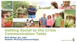 Getting Social to the Crisis
Communication Table
Nick Weber @n_web
Heather McClurg @monarchsjoy
 