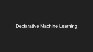 Declarative Machine Learning
 