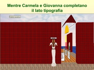 Mentre Carmela e Giovanna completano il lato tipografia 