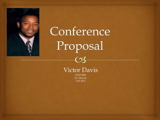 Victor Davis
   EDD 9800
   Dr. Morote
    Fall 2012
 