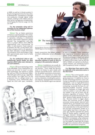 MANAGEMENT
3E-3 SPECIAL
MANAGEMENT
or WAN, as well as in shorter product li-
fecycle management times for new vehic-
le development. Transparency is brought
into production through digital media
systems, leading to the indoor and out-
door facility management at dealerships,
and bringing the Internet usage into the
car itself.
E-3: Are companies using such in-
struments for the collaborative optimiza-
tion of their business today?
Klemen: Yes, an Italian automotive
company is a good example. The compa-
ny currently has 29 TelePresence systems
in operation, including 15 Librestream
cameras with further expansion already
planned. Top management and engi-
neers or project oﬃcers from diﬀerent
organizational units communicate via
video- or web-sessions. Travel, especial-
ly between the HQ´s of the Italian auto-
motive company and its US operations,
has been reduced or simply eliminated.
The utilization of this technology is high,
with approximately seven hours of daily
TP room usage.
E-3: For professional video-or tele-
conferencing, special studios are often
required, which makes users reluctant to
use such solutions...
Klemen: Of course technology needs
to be aﬀordable. Cisco TelePresence so-
lutions are not only “in room” or work-
place technology, but extend to mobile
e.g. with our Cisco Cius Business Tablet.
The CIUS goes where you go, regardless
of the location. You might use it on the
production line, in a design center or in
a showroom. Cisco intentionally deve-
loped the CIUS with open, standards-
based connectivity that allows content-
enriched collaboration at an aﬀordable
price.
E-3: Who will install the various col-
laboration solutions or tools on site at a
company in the automotive industry?
Klemen: Installations are usually de-
livered and implemented by Cisco Chan-
nel partners. Cisco made the decision
early in its history to work closely with
partners around the world – which servi-
ces the global automotive environment.
However, it is important to know that
Cisco maintains centers of excellence for
various industries, including the automo-
tive industry. The Automotive Innovation
Center for the EMEAR region was opened
in 2011 in Stuttgart. There, customers
can experience innovation personally,
gather further information and discuss
architectural designs in depth with global
automotive specialists via Tele Presence.
In addition focus areas, such as UCS for
SAP or HANA, as it pertains to the Auto-
motive Industry, are covered by Cisco’s
SAP Competence Center in Walldorf.
E-3: What does Cisco want to achie-
ve, especially in the automotive sector in
the short term?
Klemen: The current growth – espe-
cially outside of Europe – calls for the on-
going expansion. In addition to Cisco´s
proven networking solutions, Cisco is fo-
cusing its attendtion on using innovative
approaches, such as high-performance
virtualization and cloud and in-memory
computing, to provide the basis for col-
laboration-enabled business transfor-
mation. Employees no longer deal with
only one system or just one oﬃce, but
are mobile in the use of tools and ap-
plications regardless of location. These
specialist are quickly becoming the stan-
dard. Systems today operate 24 hours a
day. Business events to trigger adjust-
ments and corrective action in global
processes receive greater attention with
a keener focus. For example, how and by
whom can a SAP escalation be executed
more precisely than in the past? And last
but not least virtualization resides on a
much higher level than in the past. Ten
years ago, Daimler operated two planes
daily to shuttle experts, engineers and
managers between Stuttgart and the
U.S. Today those same engineers resolve
problems immediately using collaborati-
on tools making TelePresence a must. Ci-
sco has helped to make daily life simpler
through Cisco solutions which ultimately
beneﬁts the automotive companies.
www.cisco.com
» The need for optimization in the automotive
industry is steadily growing. «
Michael Klemen, Business Development Lead for Automotive,
EMEAR Region at Cisco Systems.
UCS-Bladeserver
 