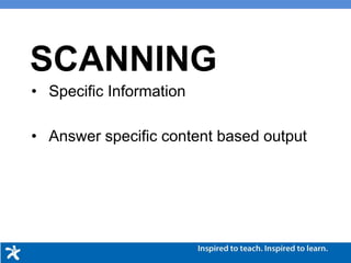 SCANNING
• Specific Information
• Answer specific content based output
 