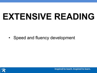 EXTENSIVE READING
• Speed and fluency development
 