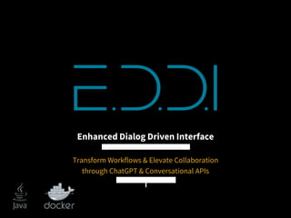 Enhanced Dialog Driven Interface
Transform Workflows & Elevate Collaboration
through ChatGPT & Conversational APIs
 