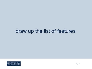 draw up the list of features




                               Page 18
 