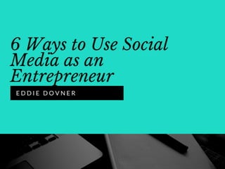 6 Ways to Use Social Media as an Entrepreneur