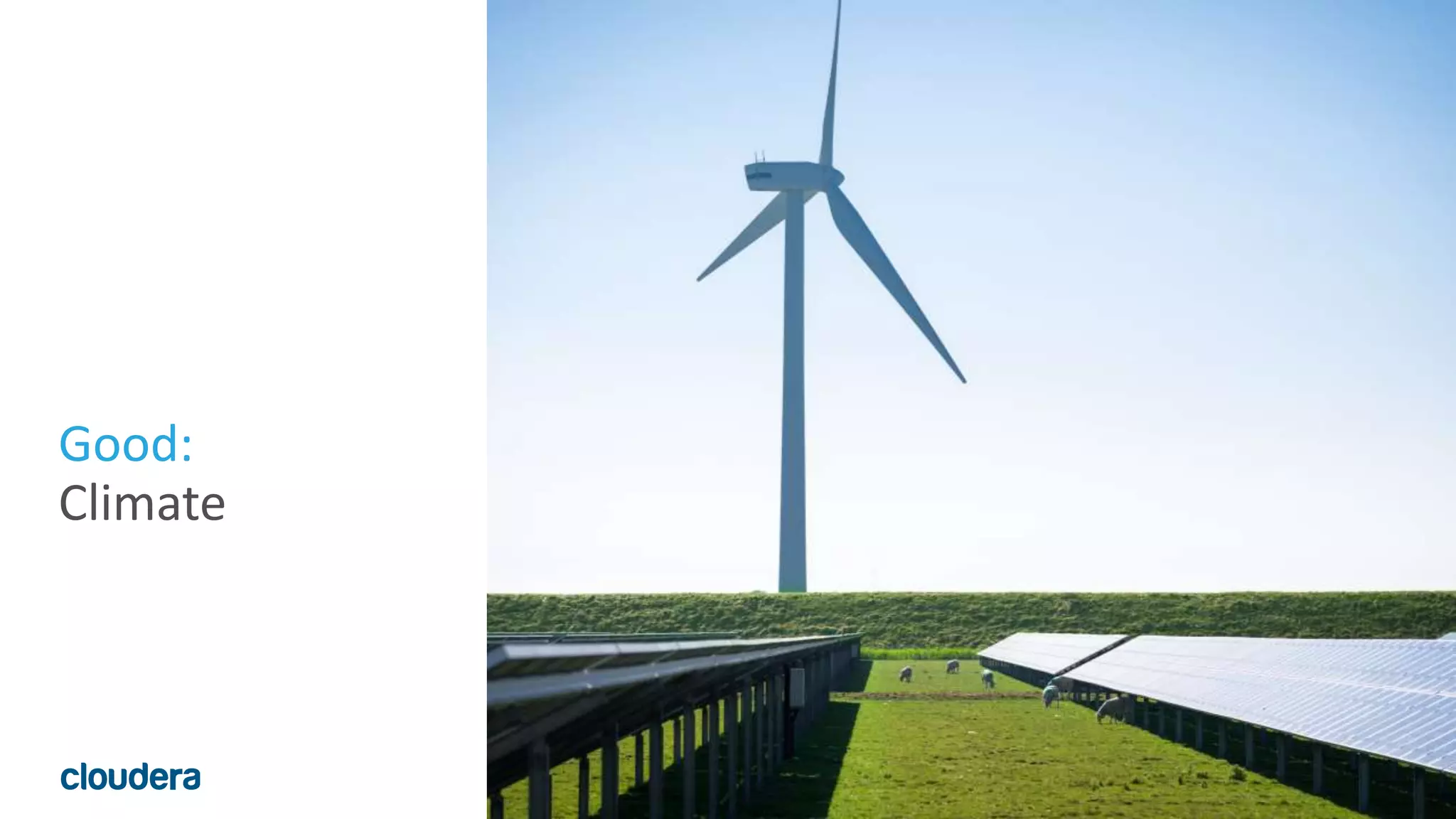 13© Cloudera, Inc. All rights reserved.
Good:
Climate
 