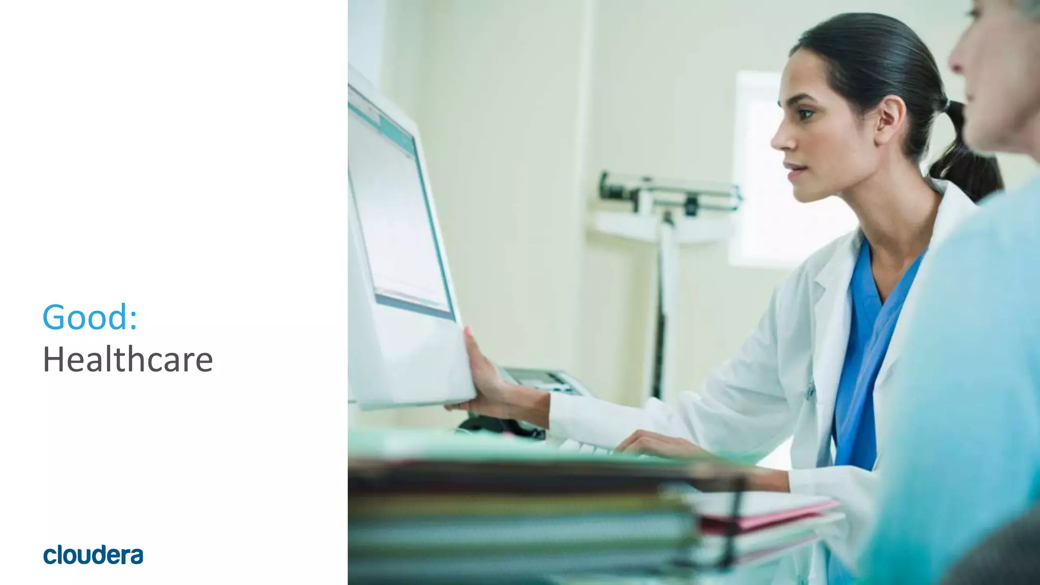 14© Cloudera, Inc. All rights reserved.
Good:
Healthcare
 