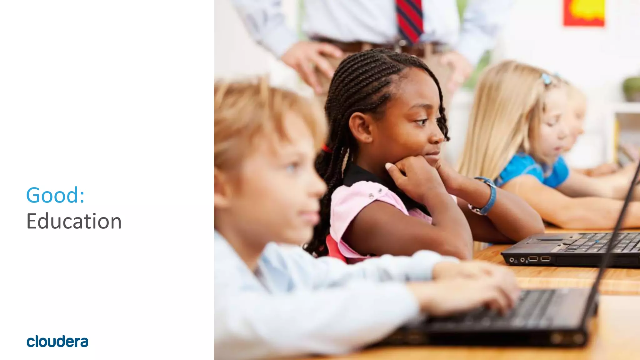 15© Cloudera, Inc. All rights reserved.
Good:
Education
 