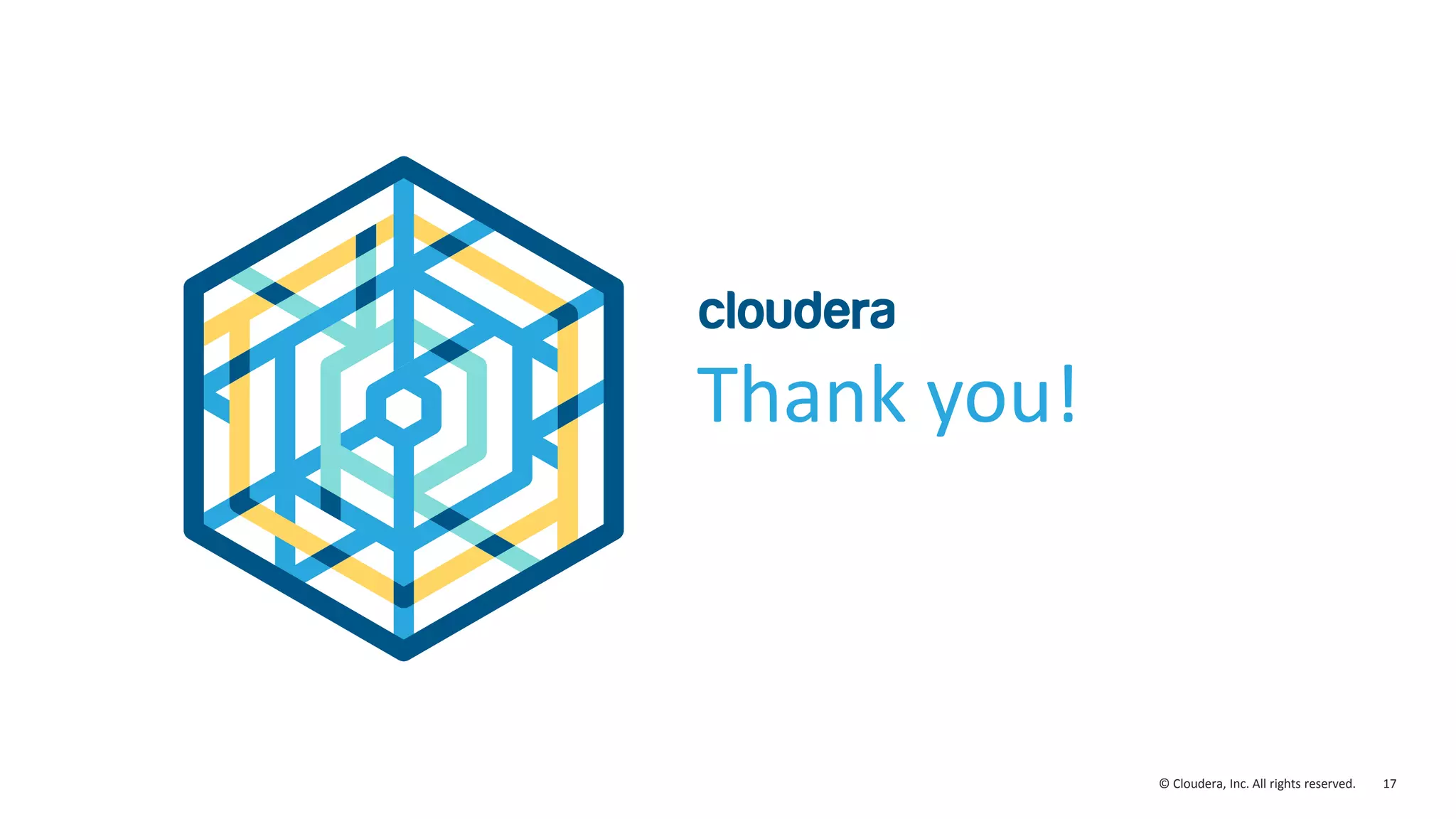 17© Cloudera, Inc. All rights reserved.
Thank you!
 