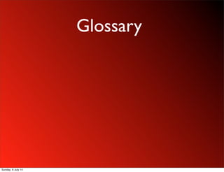Glossary
Sunday, 6 July 14
 