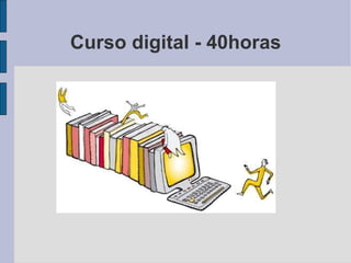 Curso digital - 40horas 