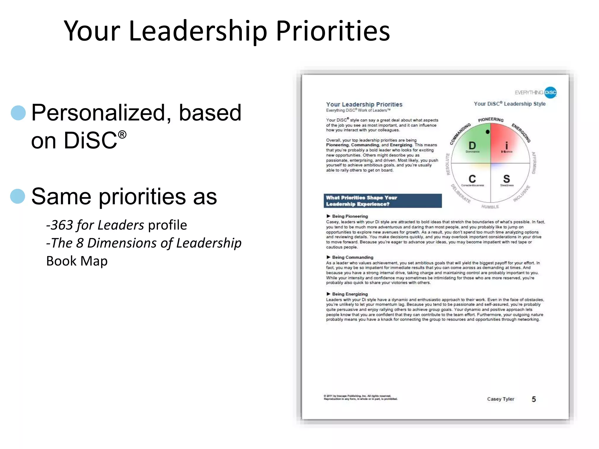 Your Leadership Priorities
Personalized, based
on DiSC®
Same priorities as
-363 for Leaders profile
-The 8 Dimensions of Leadership
Book Map
 