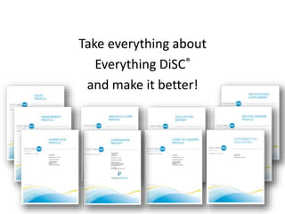 Take everything about
Everything DiSC®
and make it better!
 