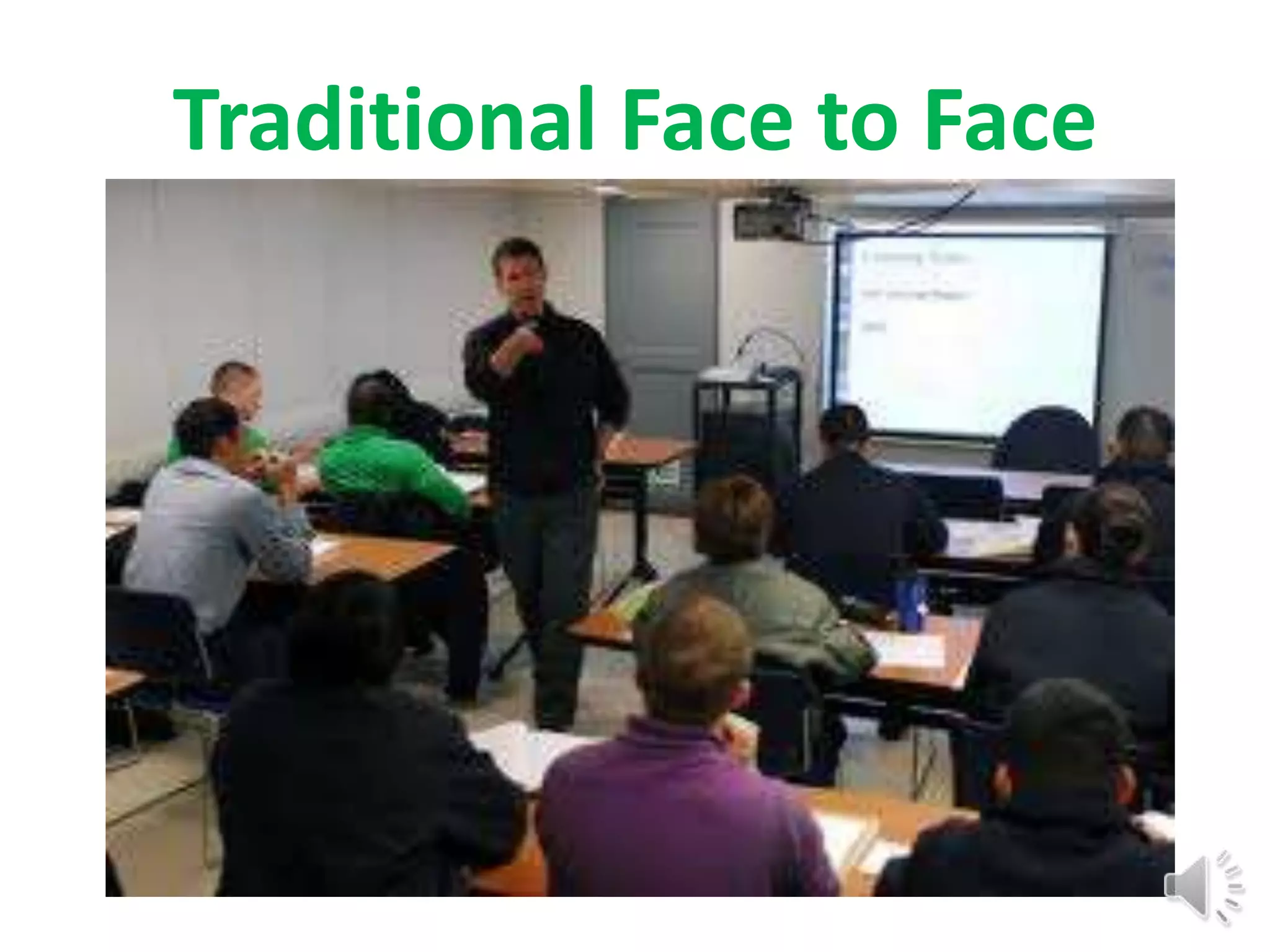 Traditional Face to Face
 